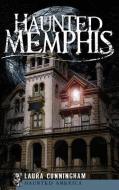 Haunted Memphis di Laura Cunningham edito da HISTORY PR