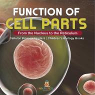 Function Of Cell Parts di Baby Professor edito da Speedy Publishing LLC