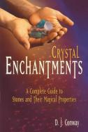 Crystal Enchantments: A Complete Guide to Stones and Their Magical Properties di D. J. Conway, Brian Ed Conway edito da CROSSING PR