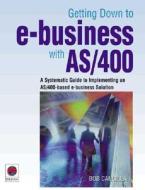 Getting Down to E-Business with AS/400 di Bob Cancilla edito da MC Press