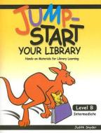 Jump-Start Your Library: Level B: Intermediate, Hands-On Materials for Library Learning di Judith Snyder edito da UPSTART BOOKS