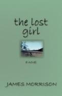 The Lost Girl di James Morrison edito da Parlor Press