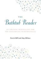 The Bathtub Reader: An Amusing Miscellany for the Discerning Mademoiselle di Carrie Bell, Amy Helmes edito da Cider Mill Press