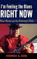 I'm Feeling the Blues Right Now di Stephen A. King edito da University Press of Mississippi