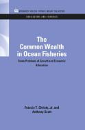 The Common Wealth in Ocean Fisheries di Francis T. Christy, Anthony Scott edito da Taylor & Francis Inc