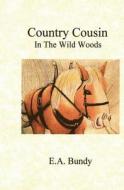 Country Cousin: In the Wild Woods di Ea Bundy edito da Singing Winds Press