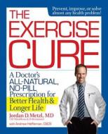 The Exercise Cure di Jordan Metzl edito da Rodale Press Inc.