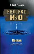 Projekt H2o di R Jack Fischer edito da Windsor Verlag