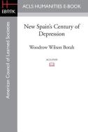 New Spain's Century of Depression di Woodrow Wilson Borah edito da ACLS HISTORY E BOOK PROJECT