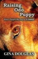 Raising Odo Puppy di Gina Douglas edito da America Star Books