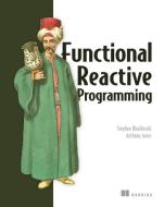 Functional Reactive Programming di Stephen Blackheath, Anthony Jones edito da Manning Publications