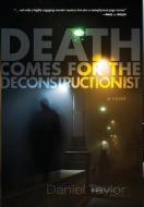 Death Comes for the Deconstructionist di Daniel Taylor edito da LIGHTNING SOURCE INC