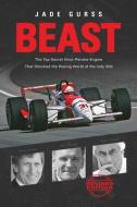 Beast: The Top Secret Ilmor-Penske Engine That Shocked the Racing World at the Indy 500 di Jade Gurss edito da OCTANE PR LLC