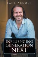 Influencing Generation Next di Lane Arnold edito da Page Publishing Inc
