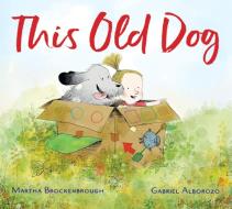 This Old Dog di Martha Brockenbrough edito da LEVINE QUERIDO