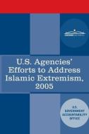 U.S. Agencies' Efforts to Address Islamic Extremism: International Affairs Report to Congressional Requesters di Government Accountability Office edito da COSIMO REPORTS