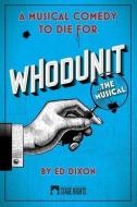 Whodunit... The Musical di Ed Dixon edito da STEELE SPRING STAGE RIGHTS