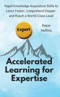 Accelerated Learning for Expertise di Peter Hollins edito da PKCS Media, Inc.