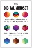 The Digital Mindset: What It Really Takes to Thrive in the Age of Data, Algorithms, and AI di Paul Leonardi, Tsedal Neeley edito da HARVARD BUSINESS REVIEW PR