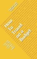 How To Travel On a Budget: Your Step By Step Guide To Traveling On a Budget di Meghan Maher, Howexpert edito da LIGHTNING SOURCE INC