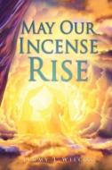May Our Incense Rise di Wilcox Jimmy L Wilcox edito da Xulon Press