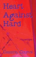 Heart Against Hard di Christel Colpyn edito da America Star Books