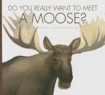 Do You Really Want to Meet a Moose? di Cari Meister edito da AMICUS INK