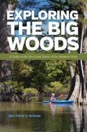 Exploring the Big Woods: A Guide to the Last Great Forest of the Arkansas Delta di Matthew D. Moran edito da UNIV OF ARKANSAS PR
