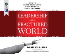 Leadership for a Fractured World: How to Cross Boundaries, Build Bridges, and Lead Change di Dean Williams edito da Berrett-Koehler on Dreamscape Audio