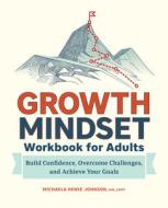 Growth Mindset Workbook for Adults: Build Confidence, Overcome Challenges, and Achieve Your Goals di Michaela Renee Johnson edito da ROCKRIDGE PR