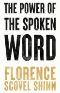 The Power of the Spoken Word di Florence Scovel Shinn edito da LIGHTNING SOURCE INC