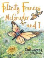 Felicity Frances McGruder and I di Carol Lanning edito da BOOKBABY