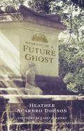Memoirs of a Future Ghost di Heather Scarbro Dobson edito da Heather Dobson