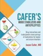 Cafer's Mood Stabilizers and Antiepileptics: Drug interactions and trade/generic name pairings of medications for bipola di Jason Cafer edito da LIGHTNING SOURCE INC