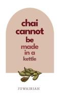 chai cannot be made in a kettle: poems of diaspora and belonging di Juwairiah M edito da CASEMATE ACADEMIC