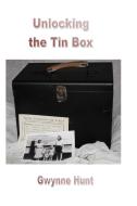 Unlocking the Tin Box di Gwynne Hunt edito da Silver Bow Publishing