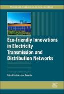 Eco-friendly Innovation in Electricity Transmission and Distribution Networks edito da Elsevier LTD, Oxford