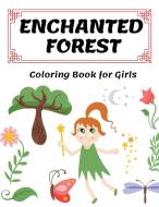 ENCHANTED FOREST: COLORING BOOK FOR GIRL di ENCHANTED DREAMS edito da LIGHTNING SOURCE UK LTD