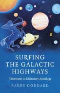 Surfing the Galactic Highways: Adventures in Divinatory Astrology di Barry Goddard edito da MOON BOOKS