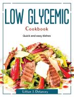 Low glycemic cookbook di Lillian J. Delancey edito da Lillian J. Delancey