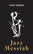 Jazz Messiah di Tony Perrin edito da New Generation Publishing