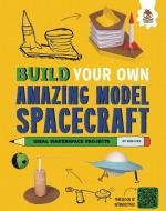 Build Your Own Amazing Model Spacecraft di Rob Ives edito da HUNGRY TOMATO