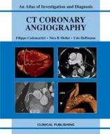 CT Coronary Angiography: Atlas of Investigation and Management di F. Cademartiri, N.R. Mollet, U. Hoffmann edito da Clinical Publishing,an imprint of Atlas Medical Publishing L
