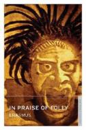 Praise Of Folly di Desiderius Erasmus edito da Oneworld Classics Ltd