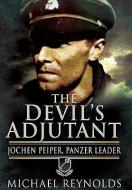 Devil's Adjutant: Jochen Peiper, Panzer Leader di Michael Reynolds edito da Pen & Sword Books Ltd