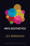 Info-aesthetics di Lev Manovich edito da Bloomsbury Publishing Plc