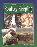 Practical Poultry Keeping di David Bland edito da Crowood Press (UK)