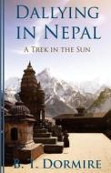 Dallying in Nepal: A Trek in the Sun di B. T. Dormire edito da Blue Sun Productions