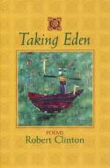 Taking Eden: Poems di Robert Clinton edito da SARABANDE BOOKS