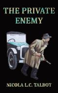The Private Enemy di Nicola Louise Cecilia Talbot edito da Dickimaw Books